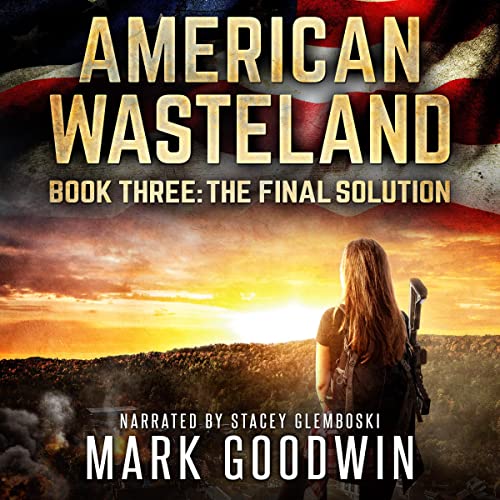 The Final Solution: A Post-Apocalyptic Tale of America's Impending Demise (American Wasteland, Book 3)