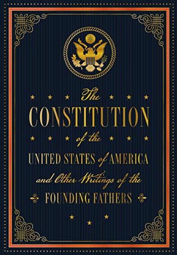The Constitution of the United States of America and Other Writings of the Founding Fathers (Volume 7) (Timeless Classics, 7)