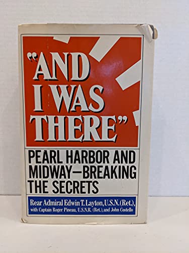 And I Was There: Pearl Harbor and Midway Breaking the Secrets