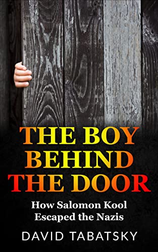 The Boy Behind the Door: How Salomon Kool Escaped the Nazis (Holocaust Books for Young Adults)