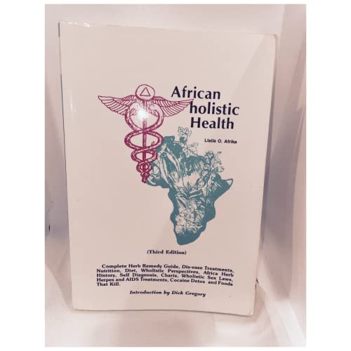 African holistic Health: Complete Herb Remedy Guide, Dis-ease Treatments, Nutrition, Diet, Wholistic Perspectives, africa Herb Histroy, Self Diagnosis, Charts, Wholistic Sex Laws, Herpes and AIDS Treatments, Cocaine Detox, and Foods That Kill