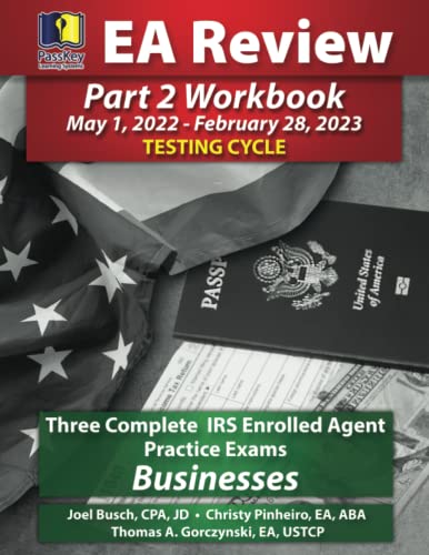 PassKey Learning Systems EA Review Part 2 Workbook, Three Complete IRS Enrolled Agent Practice Exams: Businesses: (May 1, 2022-February 28, 2023 ... May 1, 2022-February 28, 2023 Testing Cycle)