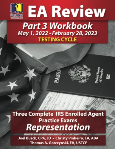 PassKey Learning Systems EA Review Part 3 Workbook: Three Complete IRS Enrolled Agent Practice Exams: Representation: (May 1, 2022-February 28, 2023 ... May 1, 2022-February 28, 2023 Testing Cycle)