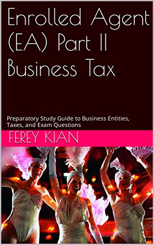 Enrolled Agent (EA) Part II Business Tax: Preparatory Study Guide to Business Entities, Taxes, and Exam Questions