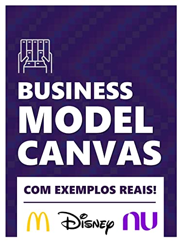 Plano de Negcios com o Business Model Canvas: Teoria e Exemplos Prticos (Portuguese Edition)