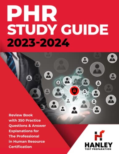 PHR Study Guide 2023-2024: Review Book With 350 Practice Questions and Answer Explanations for the Professional in Human Resources Certification