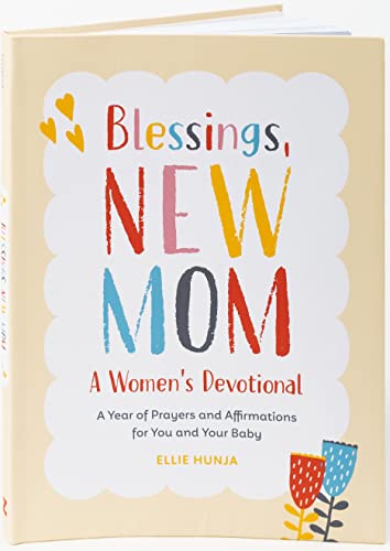 Blessings, New Mom: A Women's Devotional: A Year of Prayers and Affirmations for You and Your Baby