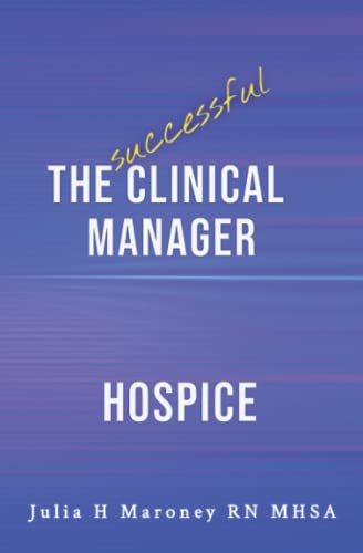 The Successful Clinical Manager - Hospice (The Successful Clinical Manager Series - Home Health & Hospice)