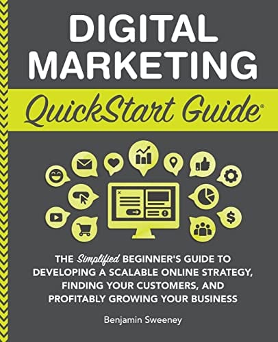Digital Marketing QuickStart Guide: The Simplified Beginners Guide to Developing a Scalable Online Strategy, Finding Your Customers, and Profitably ... Your Business (QuickStart Guides - Business)