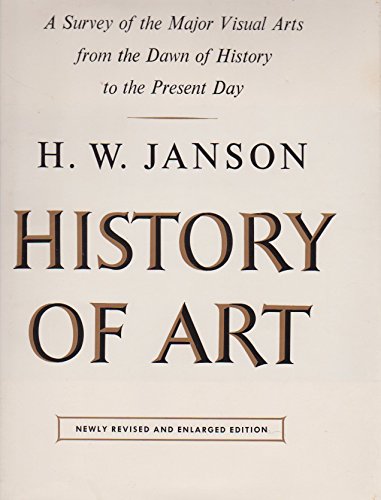 History of Art : A Survey of the Major Visual arts from the Dawn of History to the Present Day, Newly Revised and Enlarged Edition