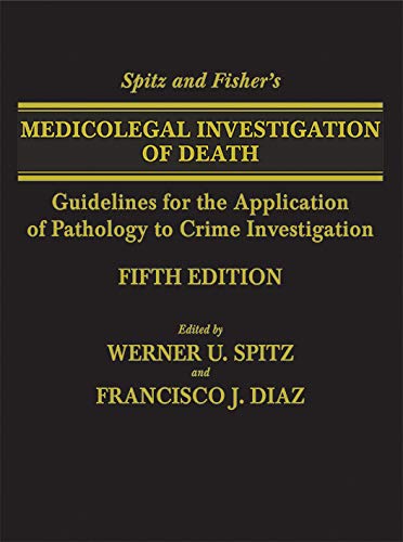 Spitz and Fisher's Medicolegal Investigation of Death: Guidelines for the Application of Pathology to Crime Investigation