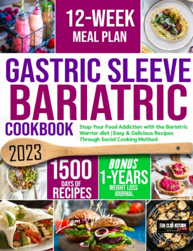 Gastric Sleeve Bariatric Cookbook: Stop Your Food Addiction with the Bariatric Warrior diet | Easy & Delicious Recipes Through Social Cooking Method (12-Week Meal Plan + 1-Year Weight Loss Journal)