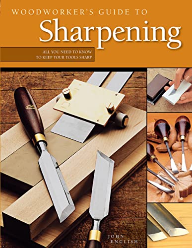 Woodworker's Guide to Sharpening: All You Need to Know to Keep Your Tools Sharp (Fox Chapel Publishing) How to Sharpen Carving Knives, Planes, and Chisels, Use Whetstones, Set Up a Station, and More