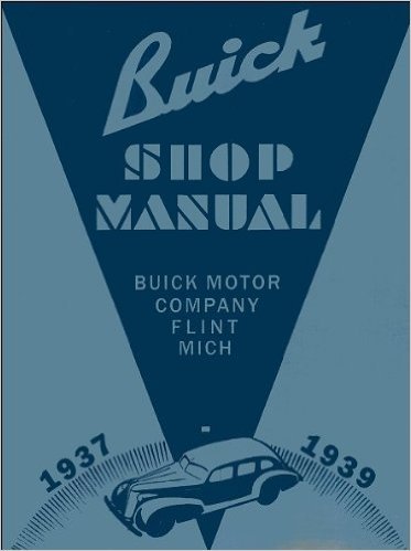 1937 1938 1939 BUICK FACTORY REPAIR SHOP & SERVICE MANUAL - INCLUDES Special, Super, Century, Roadmaster, and Limited Cars - Covers Engine, Transmission, Suspension, Electrical, Cooling, Steering, Wheels, Clutch, Axle and much more