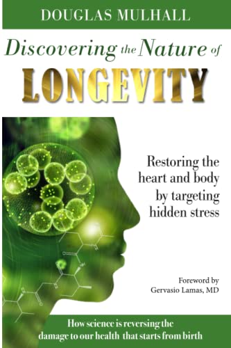 Discovering the Nature of Longevity: Restoring the heart and body by targeting hidden stress