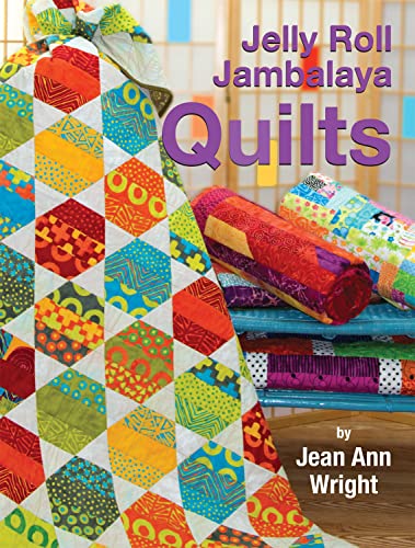 Jelly Roll Jambalaya Quilts (Landauer Publishing) 10 Bright, Fun, Easy-to-Complete Projects Using Jelly Rolls and Pre-Cuts, plus 5 Illustrated Lessons and Helpful Tips from Jean Ann Wright