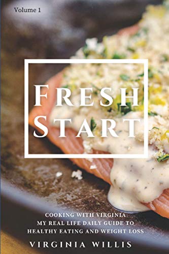 Fresh Start: Cooking with Virginia - My Real Life Daily Guide to Healthy Eating and Weight Loss