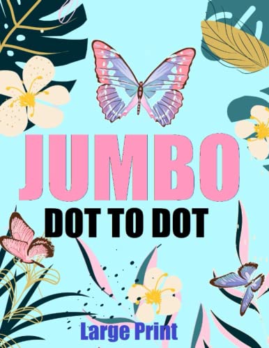 Jumbo Large Print Dot to Dot Book: Dot to Dot For Adults and Seniors | Animals, Butterflies, Flowers. Landscapes and More