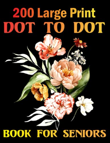 200 Large Print Dot To Dot Book For Seniors: Large Print Easy Dot To Dot Nature Scenes, Flowers, Butterflies & , Animals, dinosaur,, ... & Birds And More (Coloring Book Dot To Dot)