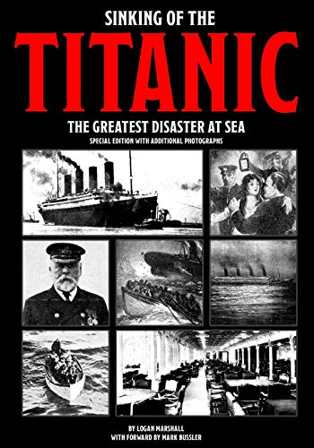 Sinking of the Titanic: The Greatest Disaster At Sea - Special Edition with Additional Photographs