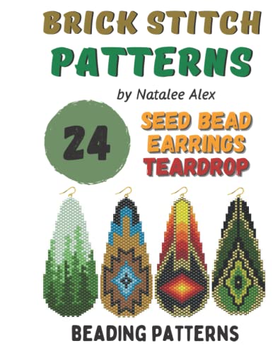 Brick Stitch Patterns Seed Bead Earrings Teardrops - 24 projects: Beading patterns Native American Style, Flowers, Roses, Christmas, Reindeer and more designs (Brick Stitch Earrings Patterns)