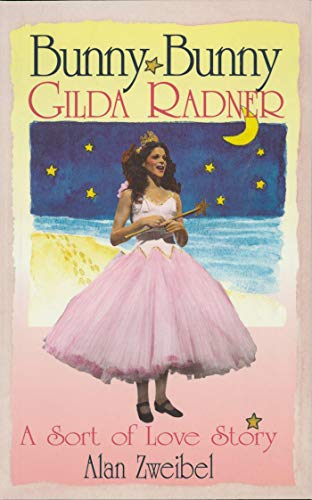 Bunny Bunny: Gilda Radner: A Sort of Love Story (Applause Books)