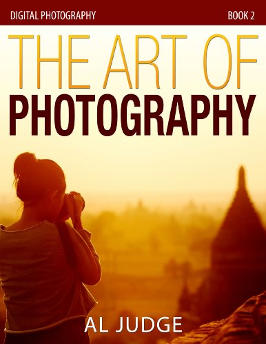 The Art of Photography (Digital Photography Book 2)