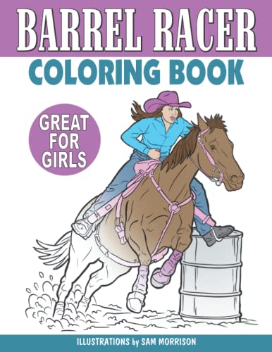 Barrel Racer Coloring Book for Kids, Teens & Adults: Horseback Riding Coloring Pictures for Girls Who Love Horses and Barrel Racing Rodeo Events