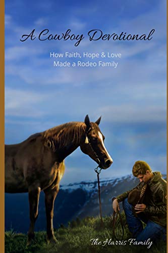 A Cowboy Devotional: How Faith, Hope and Love Made a Rodeo Family (Family Campfire Devotional)