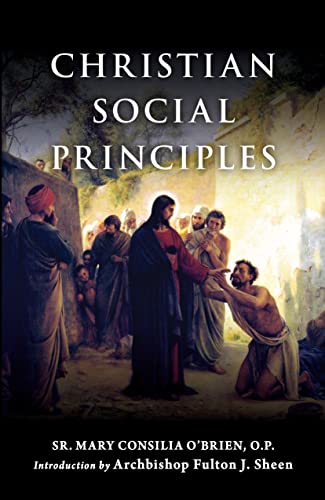 Christian Social Principles: The Complete Guide to Catholic Social Teaching