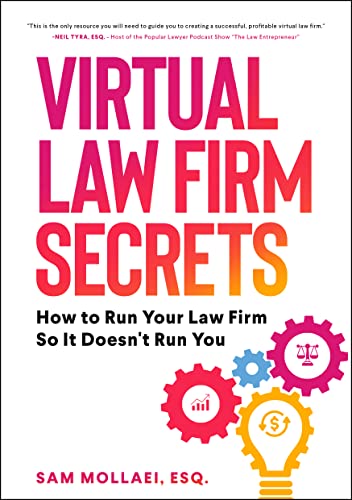 Virtual Law Firm Secrets: How to Run Your Law Firm So It Doesn't Run You