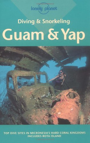 Diving and Snorkeling: Guam & Yap (Diving & Snorkeling Guides - Lonely Planet)