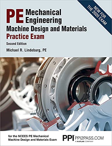 PPI PE Mechanical Engineering Machine Design and Materials Practice Exam, 2nd Edition  A Comprehensive Practice Exam for the NCEES PE Mechanical Machine Design & Materials Exam