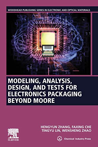 Modeling, Analysis, Design, and Tests for Electronics Packaging beyond Moore (Woodhead Publishing Series in Electronic and Optical Materials)