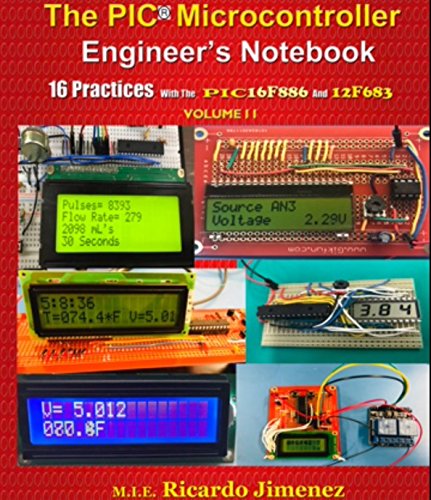 PIC MICROCONTROLLER ENGINEER'S NOTEBOOK 16 PRACTICES PIC16F886 12F683 Volume II Integrated Circuits Programmable Timers Digital Clock Voltage to Pulse Train Converters Single Chip Voltmeter Frequency