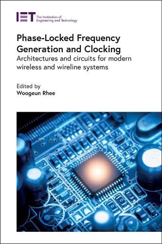 Phase-Locked Frequency Generation and Clocking: Architectures and circuits for modern wireless and wireline systems (Materials, Circuits and Devices)