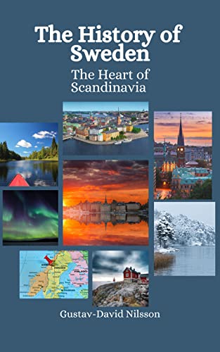 The History of Sweden: The Heart of Scandinavia