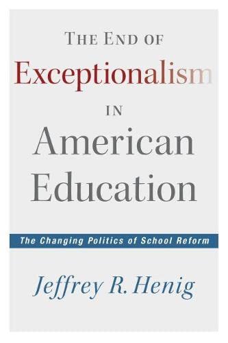 The End of Exceptionalism in American Education: The Changing Politics of School Reform