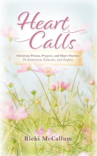 Heart Calls: Christian Poems, Prayers, and Short Stories to Entertain, Educate, and Inspire