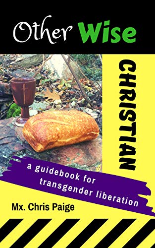 OtherWise Christian: A Guidebook for Transgender Liberation (OtherWise Christian series 1)