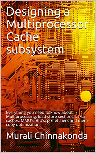 Designing a Multiprocessor Cache subsystem: Everything you need to know about Multiprocessing, load store sections, L1/L2 caches, MMUs, BIUs, prefetchers and mem-copy optimizations