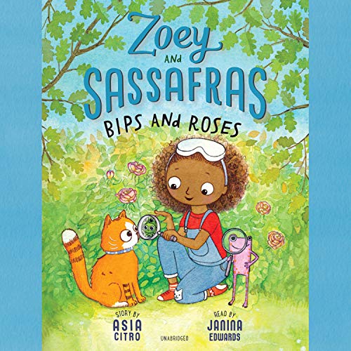 Zoey and Sassafras: Bips and Roses: The Zoey and Sassafras Series, Book 8