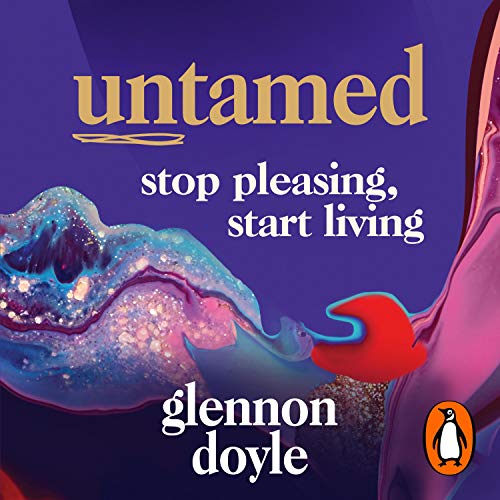 Untamed: Stop Pleasing, Start Living