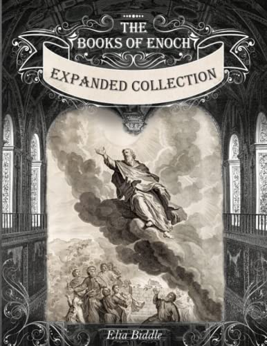 The Books of Enoch Expanded Collection: 1 Enoch, 2 Enoch, 3 Enoch - Including the Gospel of Peter, Thomas, the Secret Book f James and Egerton Papyrus 2.