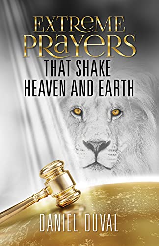 Extreme Prayers that Shake Heaven and Earth