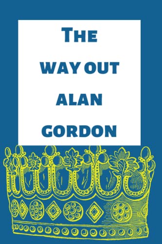 The way out Alan Gordon: Lined Notebook Journal, for Woman, Professionals and Students, Teachers and Writers, Perfect for Gift, Ruled ... Paperback- August 29, 2022. Moonprint.