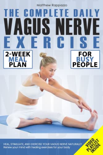 The Complete Daily Vagus Nerve Exercise: Heal, Stimulate, and Exercise Your Vagus Nerve Naturally. Renew Your Mind with Healing Exercises for Your Body