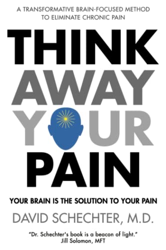 Think Away Your Pain: Your Brain is the Solution to Your Pain