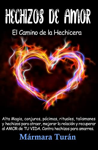 Hechizos de Amor. El Camino de la Hechicera: Alta Magia, conjuros, pcimas, rituales, talismanes y hechizos para atraer, mejorar la relacin y recuperar ... TU VIDA. Contra hechizos (Spanish Edition)