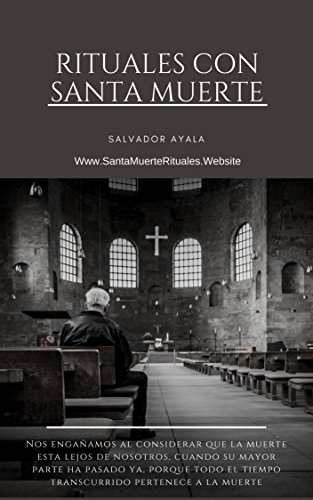 Rituales Con Santa Muerte: Nos engaamos al considerar que la muerte esta lejos de nosotros, cuando su mayor parte ha pasado ya, porque todo el tiempo ... pertenece a la muerte (Spanish Edition)